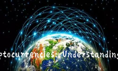 An In-Depth Introduction to Cryptocurrencies: Understanding Digital Assets and Their Impact